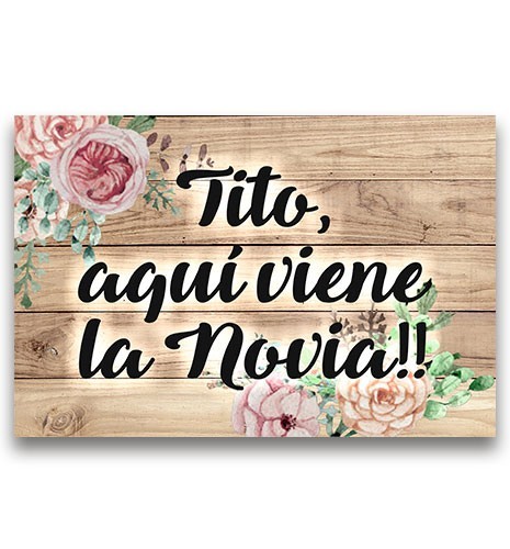 CARTEL MADERA IMPRESA TITO AQUÍ VIENE LA NOVIA