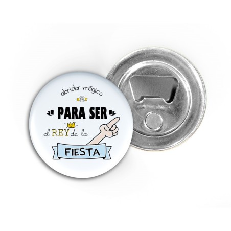 IMÁN ABRIDOR PARA SER EL REY DE LA FIESTA