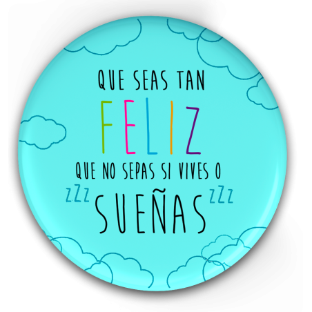 E67. QUE SEAS TAN FELIZ QUE NO SEPAS SI VIVES O SUEÑAS